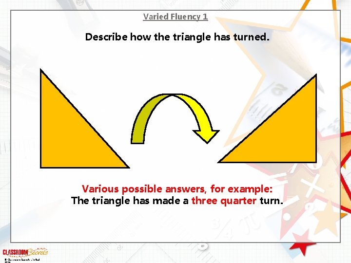 Varied Fluency 1 Describe how the triangle has turned. Various possible answers, for example: