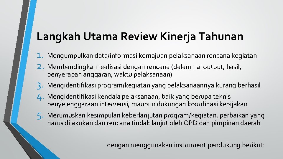 Langkah Utama Review Kinerja Tahunan 1. Mengumpulkan data/informasi kemajuan pelaksanaan rencana kegiatan 2. Membandingkan