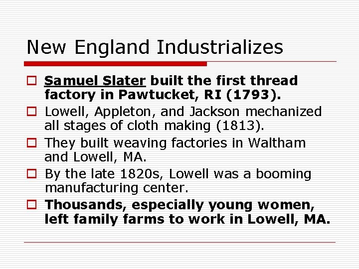 New England Industrializes o Samuel Slater built the first thread factory in Pawtucket, RI