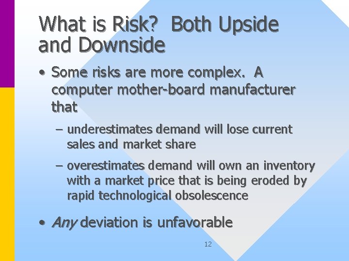 What is Risk? Both Upside and Downside • Some risks are more complex. A