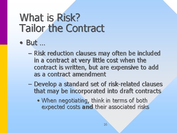 What is Risk? Tailor the Contract • But … – Risk reduction clauses may