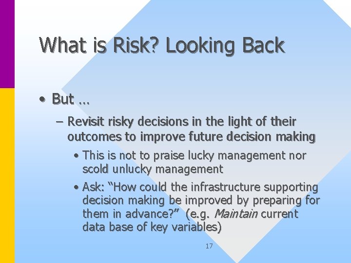 What is Risk? Looking Back • But … – Revisit risky decisions in the