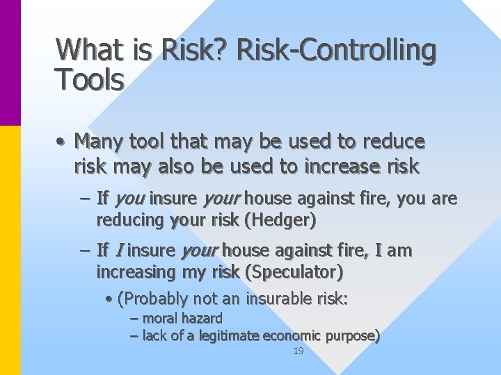 What is Risk? Risk-Controlling Tools • Many tool that may be used to reduce