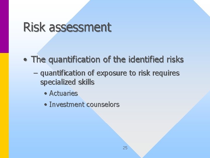 Risk assessment • The quantification of the identified risks – quantification of exposure to