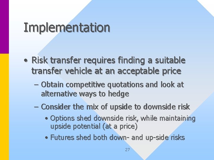 Implementation • Risk transfer requires finding a suitable transfer vehicle at an acceptable price