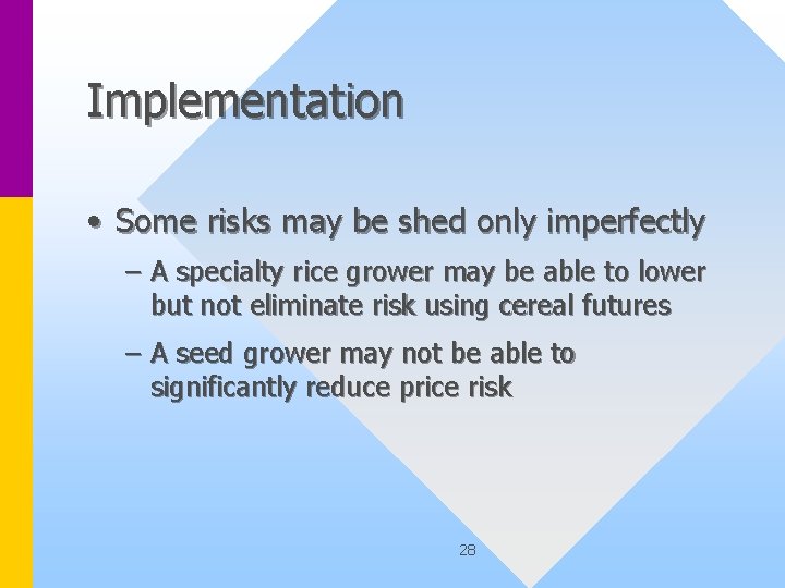 Implementation • Some risks may be shed only imperfectly – A specialty rice grower
