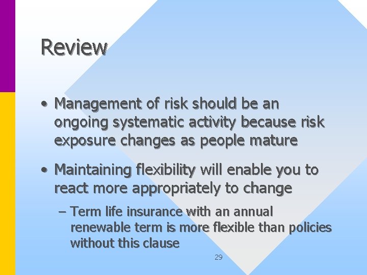 Review • Management of risk should be an ongoing systematic activity because risk exposure