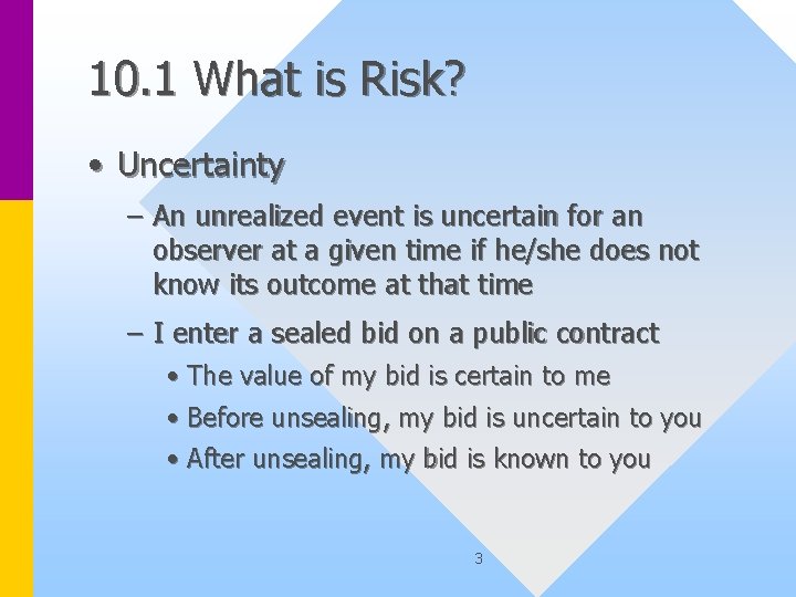 10. 1 What is Risk? • Uncertainty – An unrealized event is uncertain for