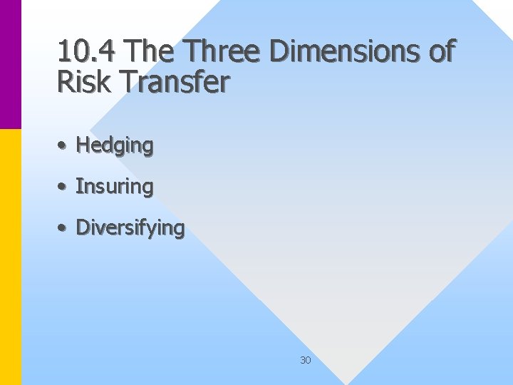 10. 4 The Three Dimensions of Risk Transfer • Hedging • Insuring • Diversifying