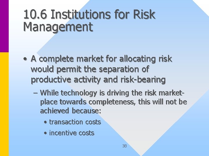 10. 6 Institutions for Risk Management • A complete market for allocating risk would