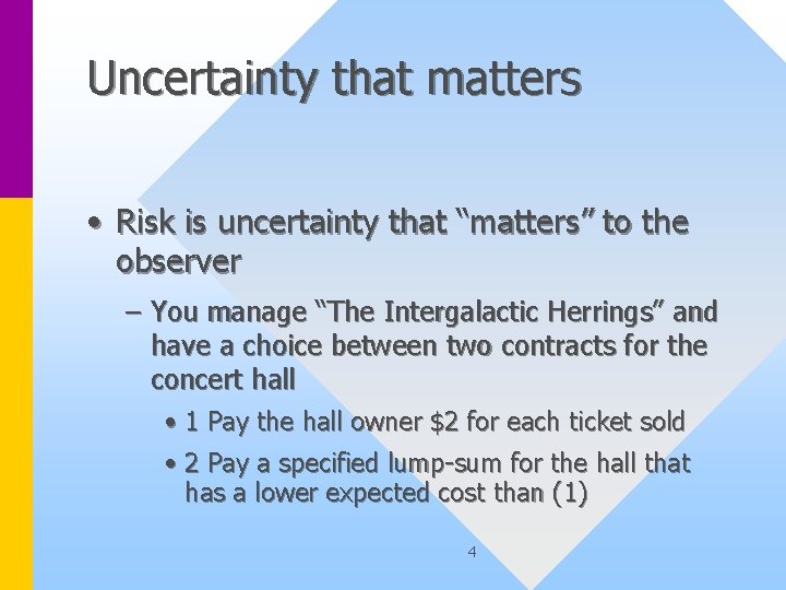 Uncertainty that matters • Risk is uncertainty that “matters” to the observer – You