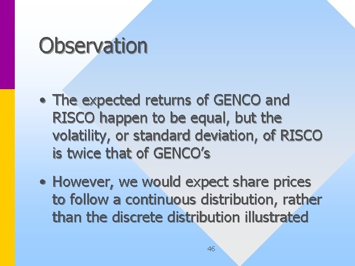 Observation • The expected returns of GENCO and RISCO happen to be equal, but