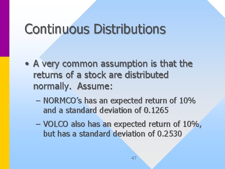 Continuous Distributions • A very common assumption is that the returns of a stock