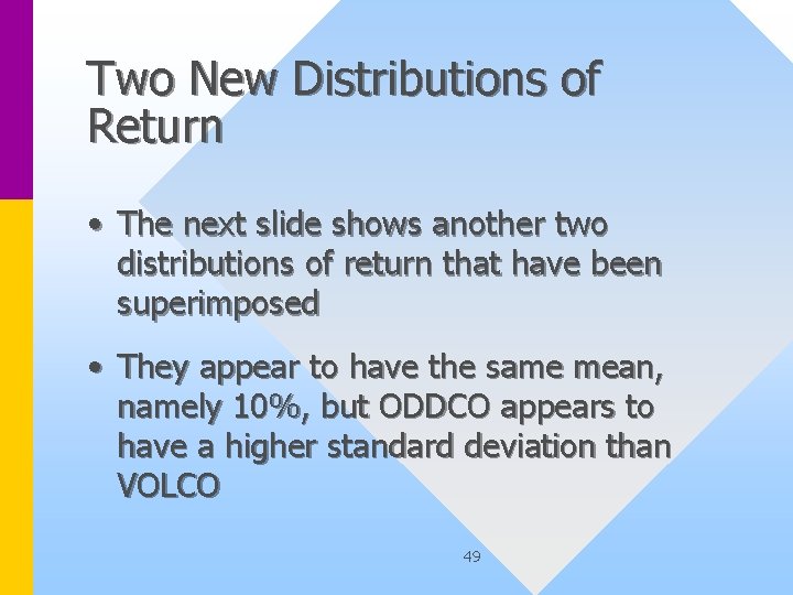 Two New Distributions of Return • The next slide shows another two distributions of