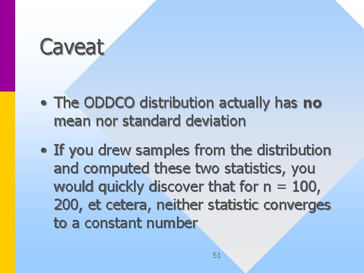 Caveat • The ODDCO distribution actually has no mean nor standard deviation • If