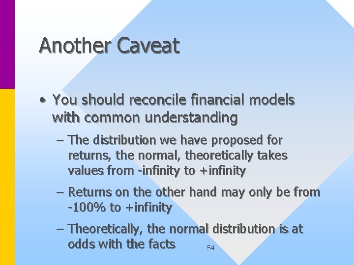 Another Caveat • You should reconcile financial models with common understanding – The distribution