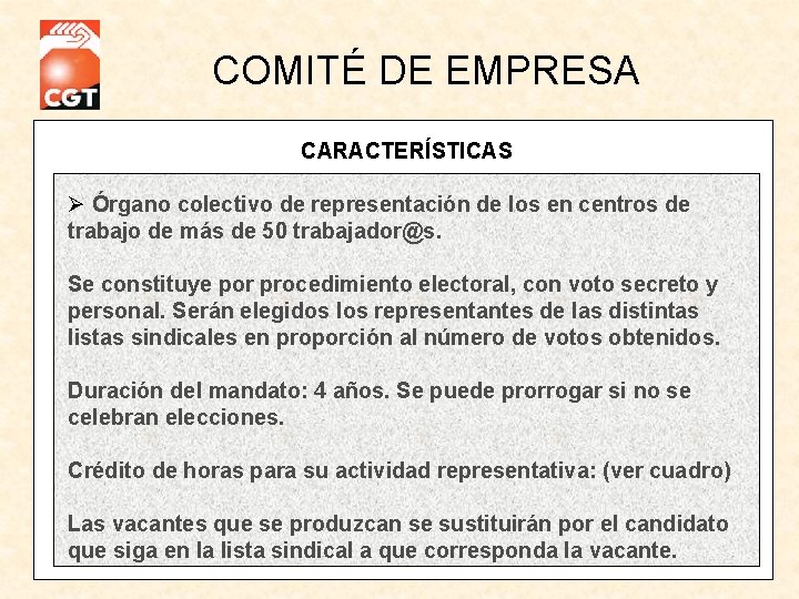 COMITÉ DE EMPRESA CARACTERÍSTICAS Órgano colectivo de representación de los en centros de trabajo