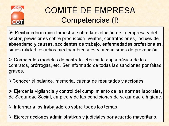 COMITÉ DE EMPRESA Competencias (I) Recibir información trimestral sobre la evolución de la empresa