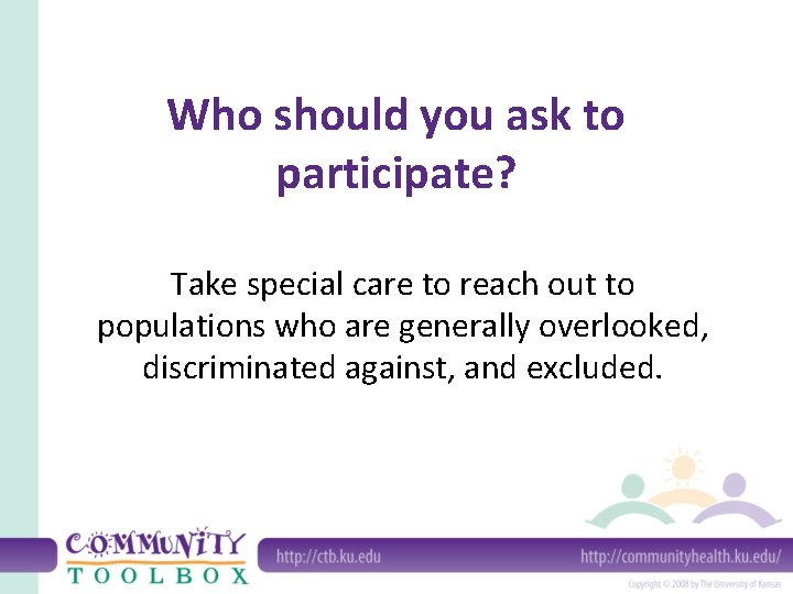 Who should you ask to participate? Take special care to reach out to populations