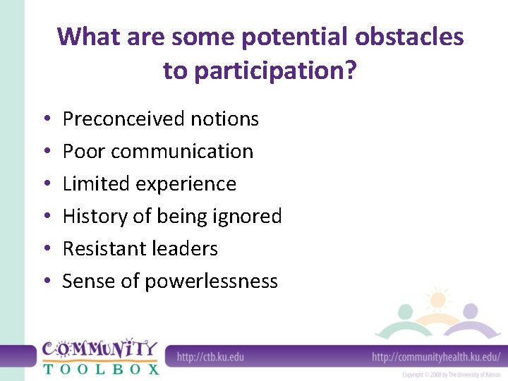 What are some potential obstacles to participation? • • • Preconceived notions Poor communication