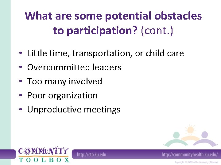 What are some potential obstacles to participation? (cont. ) • • • Little time,