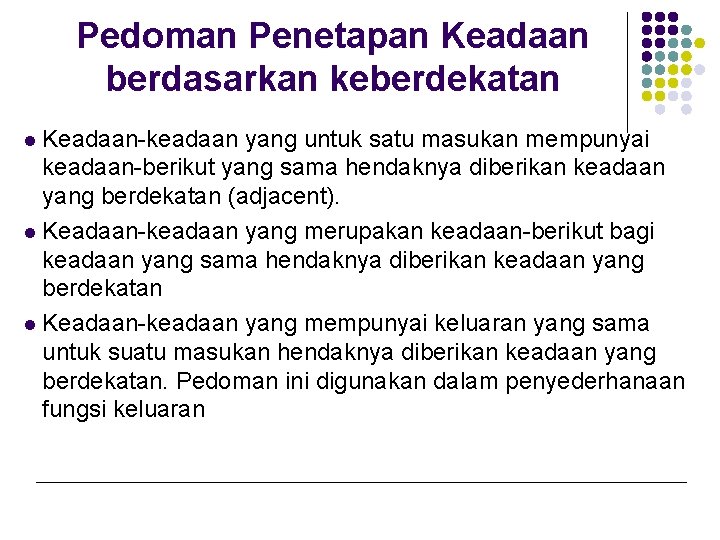Pedoman Penetapan Keadaan berdasarkan keberdekatan l Keadaan-keadaan yang untuk satu masukan mempunyai keadaan-berikut yang