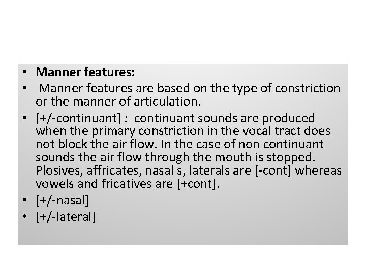  • Manner features: • Manner features are based on the type of constriction