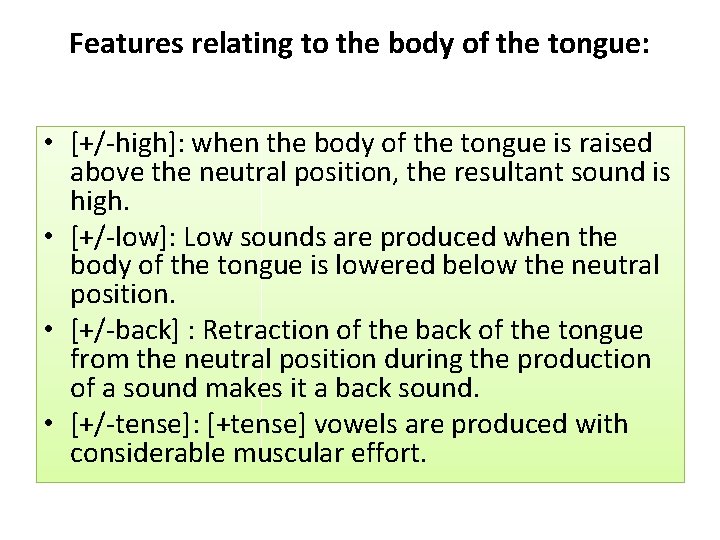 Features relating to the body of the tongue: • [+/-high]: when the body of