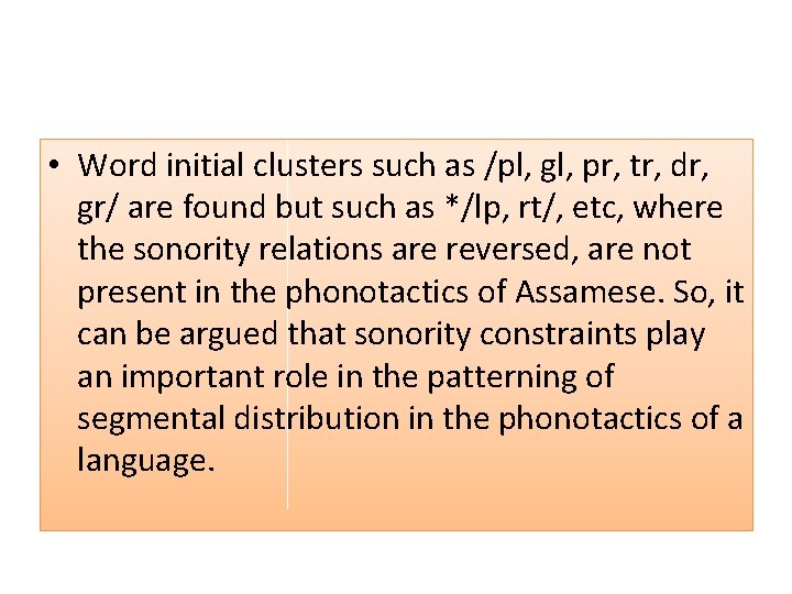  • Word initial clusters such as /pl, gl, pr, tr, dr, gr/ are