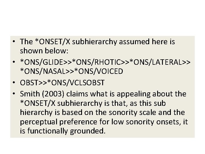  • The *ONSET/X subhierarchy assumed here is shown below: • *ONS/GLIDE>>*ONS/RHOTIC>>*ONS/LATERAL>> *ONS/NASAL>>*ONS/VOICED •