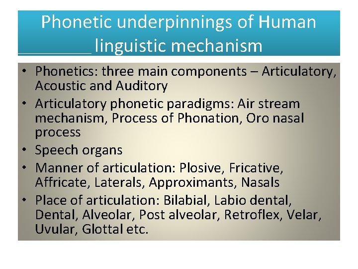 Phonetic underpinnings of Human linguistic mechanism • Phonetics: three main components – Articulatory, Acoustic