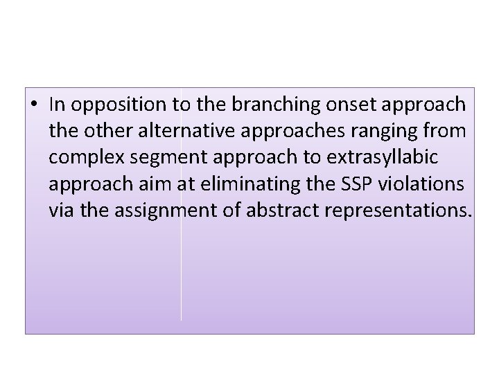  • In opposition to the branching onset approach the other alternative approaches ranging