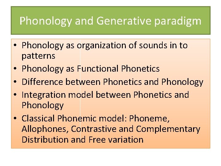 Phonology and Generative paradigm • Phonology as organization of sounds in to patterns •