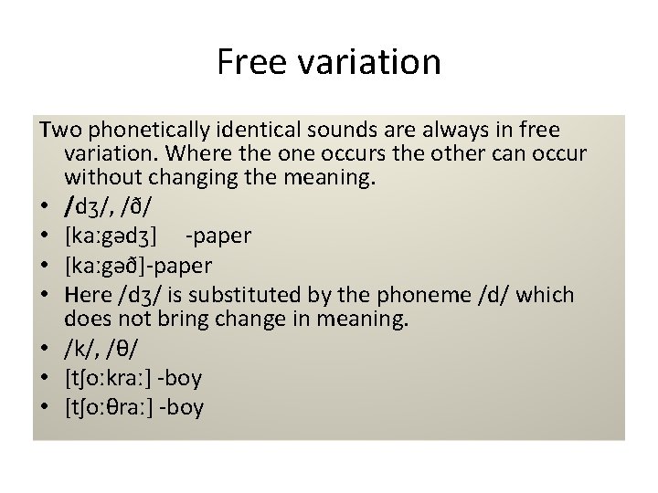 Free variation Two phonetically identical sounds are always in free variation. Where the one