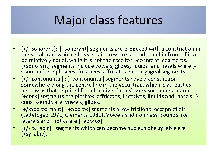 Major class features • [+/- sonorant]: [+sonorant] segments are produced with a constriction in