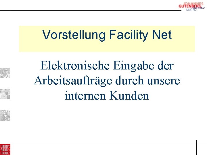 Vorstellung Facility Net Elektronische Eingabe der Arbeitsaufträge durch unsere internen Kunden 