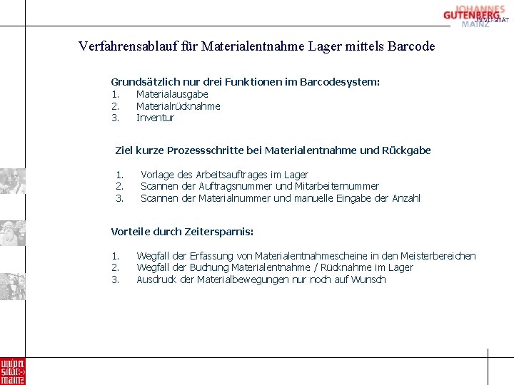 Verfahrensablauf für Materialentnahme Lager mittels Barcode Grundsätzlich nur drei Funktionen im Barcodesystem: 1. Materialausgabe