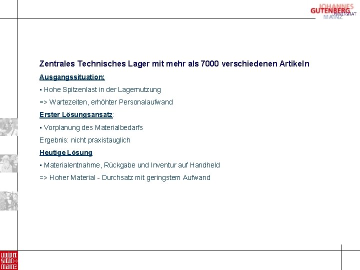 Zentrales Technisches Lager mit mehr als 7000 verschiedenen Artikeln Ausgangssituation: • Hohe Spitzenlast in