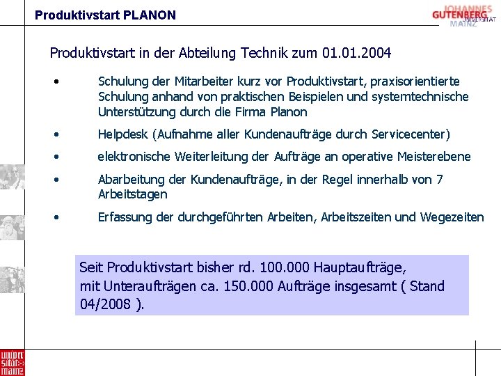 Produktivstart PLANON Produktivstart in der Abteilung Technik zum 01. 2004 • Schulung der Mitarbeiter