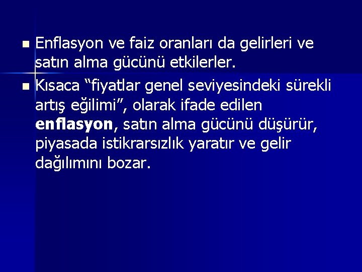 Enflasyon ve faiz oranları da gelirleri ve satın alma gücünü etkilerler. n Kısaca “fiyatlar