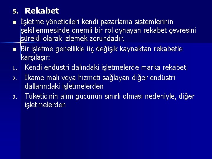 5. n n 1. 2. 3. Rekabet İşletme yöneticileri kendi pazarlama sistemlerinin şekillenmesinde önemli