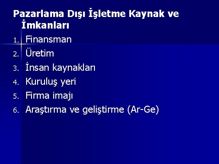 Pazarlama Dışı İşletme Kaynak ve İmkanları 1. Finansman 2. Üretim 3. İnsan kaynakları 4.