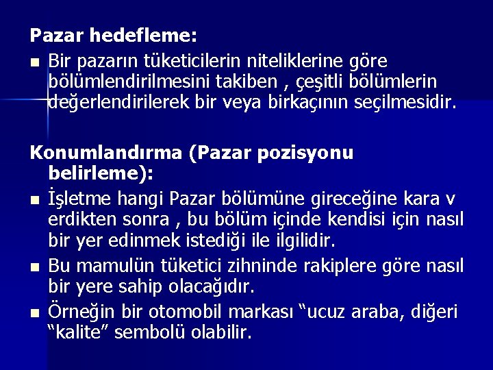 Pazar hedefleme: n Bir pazarın tüketicilerin niteliklerine göre bölümlendirilmesini takiben , çeşitli bölümlerin değerlendirilerek