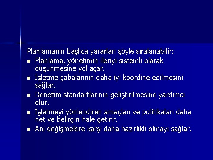 Planlamanın başlıca yararları şöyle sıralanabilir: n Planlama, yönetimin ileriyi sistemli olarak düşünmesine yol açar.