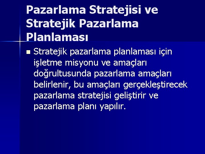 Pazarlama Stratejisi ve Stratejik Pazarlama Planlaması n Stratejik pazarlama planlaması için işletme misyonu ve