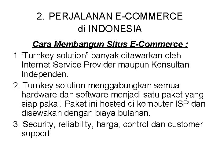 2. PERJALANAN E-COMMERCE di INDONESIA Cara Membangun Situs E-Commerce : 1. “Turnkey solution” banyak