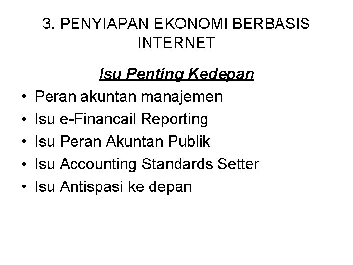 3. PENYIAPAN EKONOMI BERBASIS INTERNET • • • Isu Penting Kedepan Peran akuntan manajemen