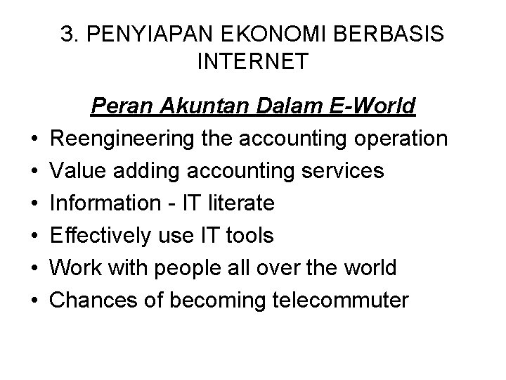 3. PENYIAPAN EKONOMI BERBASIS INTERNET • • • Peran Akuntan Dalam E-World Reengineering the