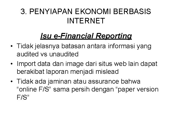 3. PENYIAPAN EKONOMI BERBASIS INTERNET Isu e-Financial Reporting • Tidak jelasnya batasan antara informasi