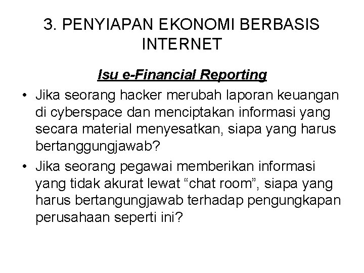 3. PENYIAPAN EKONOMI BERBASIS INTERNET Isu e-Financial Reporting • Jika seorang hacker merubah laporan